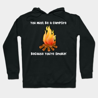 You Must Be a Campfire Because You're Smokin Hoodie